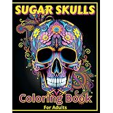 Sugar Skulls Coloring Book for Adults: 40 Designs to Relax and Have Fun While Coloring