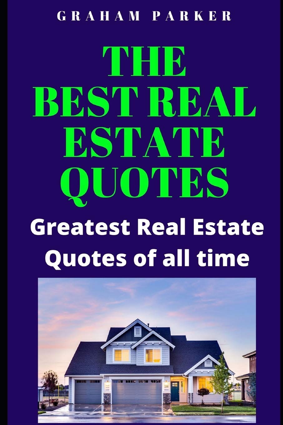 Best Real Estate Quotes The Best Real Estate Quotes: Greatest Real Estate Quotes Of All Time: 1  (Wealth, Properties And Investment) : Parker, Graham: Amazon.co.uk: Books