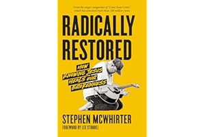 Radically Restored: How Knowing Jesus Heals Our Brokenness