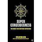Super Consciousness: The Quest for the Peak Experience