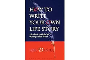 How to Write Your Own Life Story: The Classic Guide for the Nonprofessional Writer