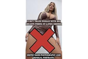 Curvy Trans Woman With Big Breasts Posing In Latex Dresses: Erotic Nude Photography And Sensual Portraits (Trans Women Worldw