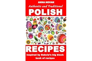 Authentic And Traditional Polish Recipes: Inspired By Babcia's Big Black Book Of Recipes