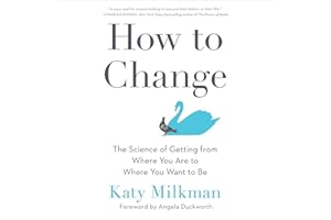 How to Change: The Science of Getting from Where You Are to Where You Want to Be