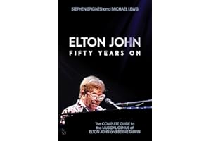 Elton John: Fifty Years On: The Complete Guide to the Musical Genius of Elton John and Bernie Taupin