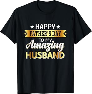 Happy Father's Day to My Amazing Husband, Design from Wife T-Shirt
