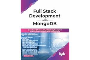 Full Stack Development with MongoDB: Covers Backend, Frontend, APIs, and Mobile App Development using PHP, NodeJS, ExpressJS,