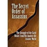 The Secret Order of Assassins: The Struggle of the Early Nizârî Ismâî'lîs Against the Islamic World