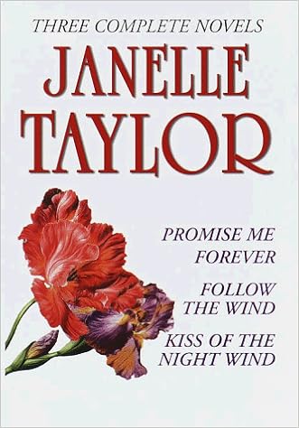 Janelle Taylor Three Complete Novels Promise Me Forever Follow The Wind Kiss Of The Night Wind Taylor Janelle Amazon Com Books