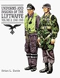 Uniforms and Insignia of the Luftwaffe, Vol. 2: 1940-1945 by 