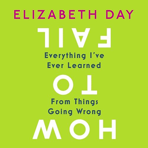 Download How to Fail: Everything I’ve Ever Learned from Things Going Wrong PDF