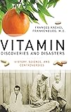 Vitamin Discoveries and Disasters: History, Science, and Controversies (Praeger Series on Contemporary Health & Living)