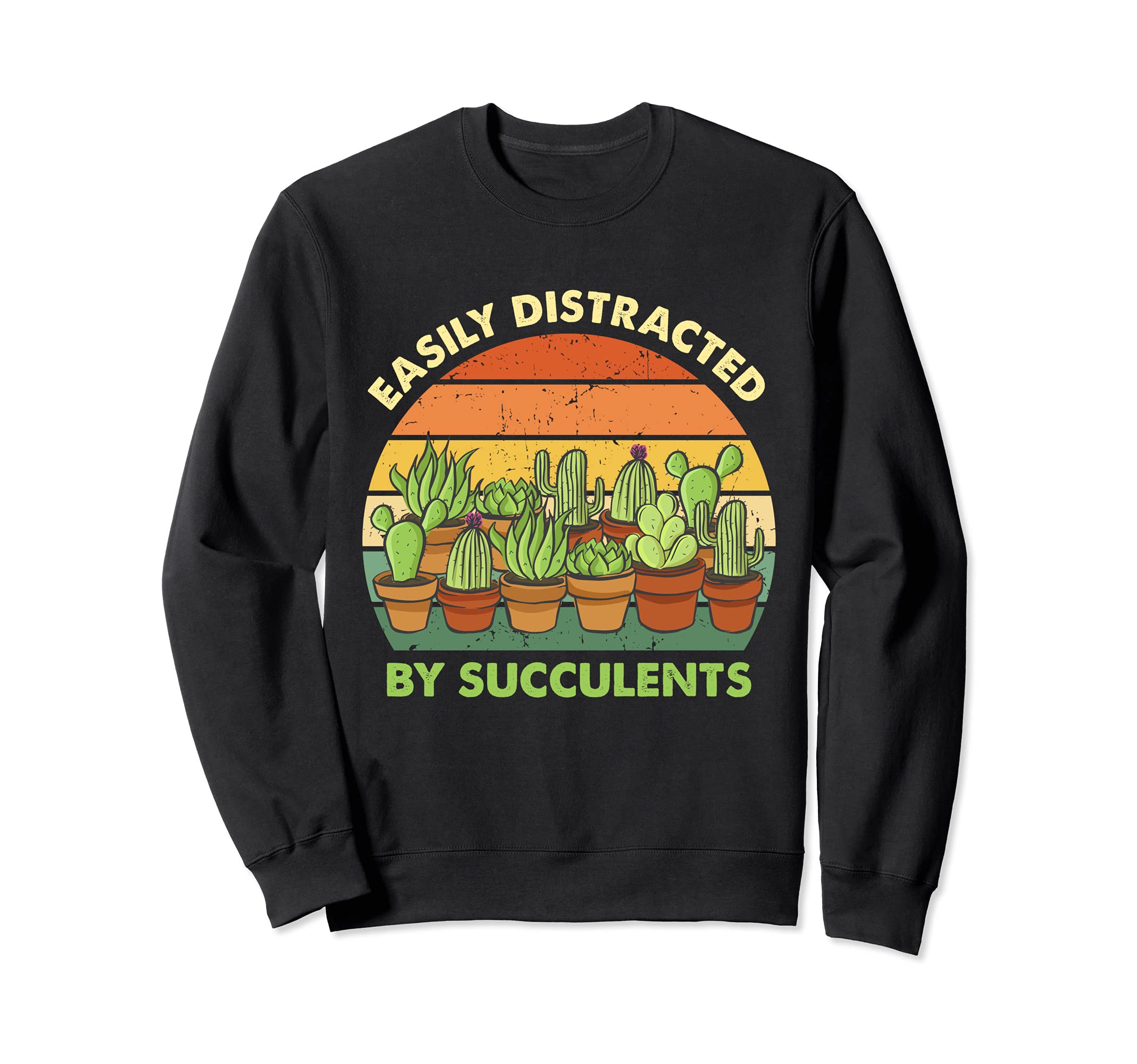 Easily Distracted by Succulents Cactus Plant Funny Gardening Sweatshirt