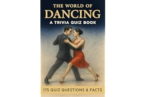 DANCING - A Trivia Quiz Book: 175 Trivia Questions & Fun Facts About Dance Styles: From Tango to Salsa and from Disco to Walt