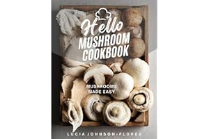 Hello Mushroom Cookbook: Mushrooms Made Easy - Recipes featuring the superfood mushrooms for all cooking levels, plus basics on edible gourmet mushrooms (Hello Cookbooks)
