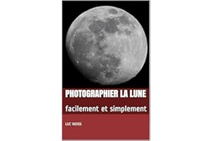 Photographier la Lune: facilement et simplement (French Edition)