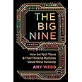 The Big Nine: How the Tech Titans and Their Thinking Machines Could Warp Humanity