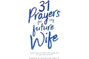 31 Prayers for My Future Wife: Preparing My Heart for Marriage by Praying for Her (Engaged Couples Devotional,Engagement Gift for Couples, How To ... Husband & Wife, Christian Marriage books)