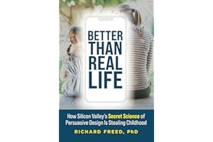 Better Than Real Life: How Silicon Valley's Secret Science of Persuasive Design Is Stealing Childhood