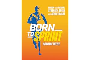 Born to Sprint: Unlock Your Natural Strength, Speed, and Athleticism