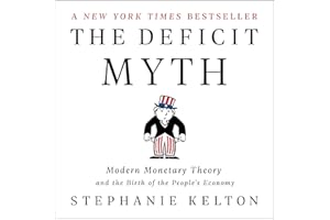 The Deficit Myth: Modern Monetary Theory and the Birth of the People's Economy