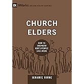 Church Elders: How to Shepherd God's People Like Jesus (Building Healthy Churches)