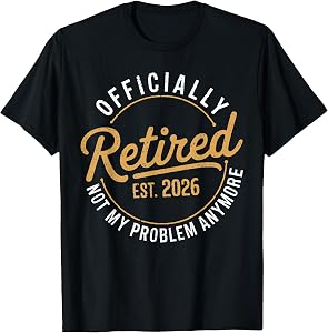 Retirement 2026 Not My Problem Anymore Funny Retired T-Shirt Tee for Men Women