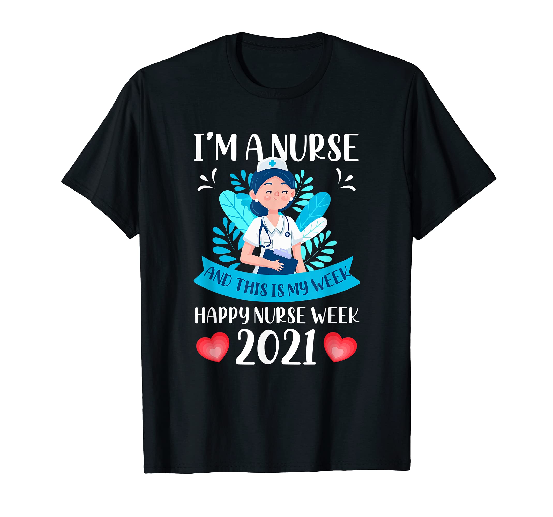 I'm A Nurse And This Is My Week Happy Nurse Week 2021 T-Shirt