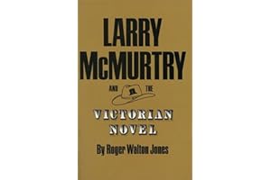 Larry McMurtry and the Victorian Novel (Volume 5) (Tarleton State University Southwestern Studies in the Humanities)