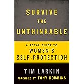 Survive the Unthinkable: A Total Guide to Women's Self-Protection