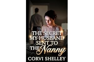 The Secret My Husband Sent To The Nanny: A Later in Life Billionaire Marriage in Crisis, Betrayal and Redemption Romance (The