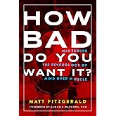How Bad Do You Want It?: Mastering the Psychology of Mind over Muscle