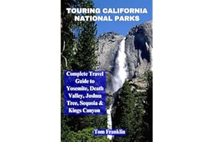 Touring California National Parks: Comprehensive Travel Guide to Yosemite, Death Valley, Joshua Tree, Sequoia & Kings Canyon