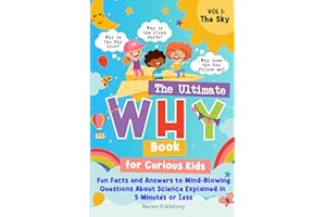 The Ultimate WHY Book for Curious Kids - Vol 1: The Sky: Fun Facts and Answers to Mind-Blowing Questions About Science Explained in 5 Minutes or Less