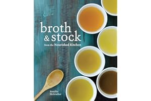 Broth and Stock from the Nourished Kitchen: Wholesome Master Recipes for Bone, Vegetable, and Seafood Broths and Meals to Mak