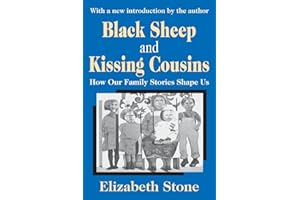Black Sheep and Kissing Cousins: How Our Family Stories Shape Us