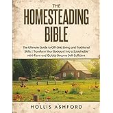 The Homesteading Bible: The Ultimate Guide to Off-Grid Living and Traditional Skills | Transform Your Backyard into a Sustain
