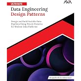 Ultimate Data Engineering Design Patterns: Design and Build Scalable Data Pipelines Using Proven Patterns for Modern Data Platforms (English Edition)