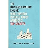 The Declassification Engine: What History Reveals About America's Top Secrets