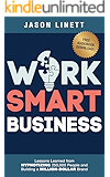 Work Smart Business: Lessons Learned from HYPNOTIZING 250,000 People and Building a MILLION-DOLLAR Brand