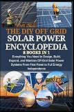 THE DIY OFF GRID SOLAR POWER ENCYCLOPEDIA 8 BOOKS IN 1: Everything You Need to Design, Build, Expand, and Maintain Off-Grid Solar Power Systems—From First Panel to Full Energy Independence