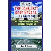 THE LONELIEST ROAD NEVADA (U.S ROUTE 50): All You Need to Know About Nevada's Highway 50 (Travel Companion to the World's Wonders)