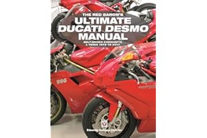 The Red Baron's Ultimate Ducati Desmo Manual: Belt-Driven Camshafts L-Twins 1979 to 2017