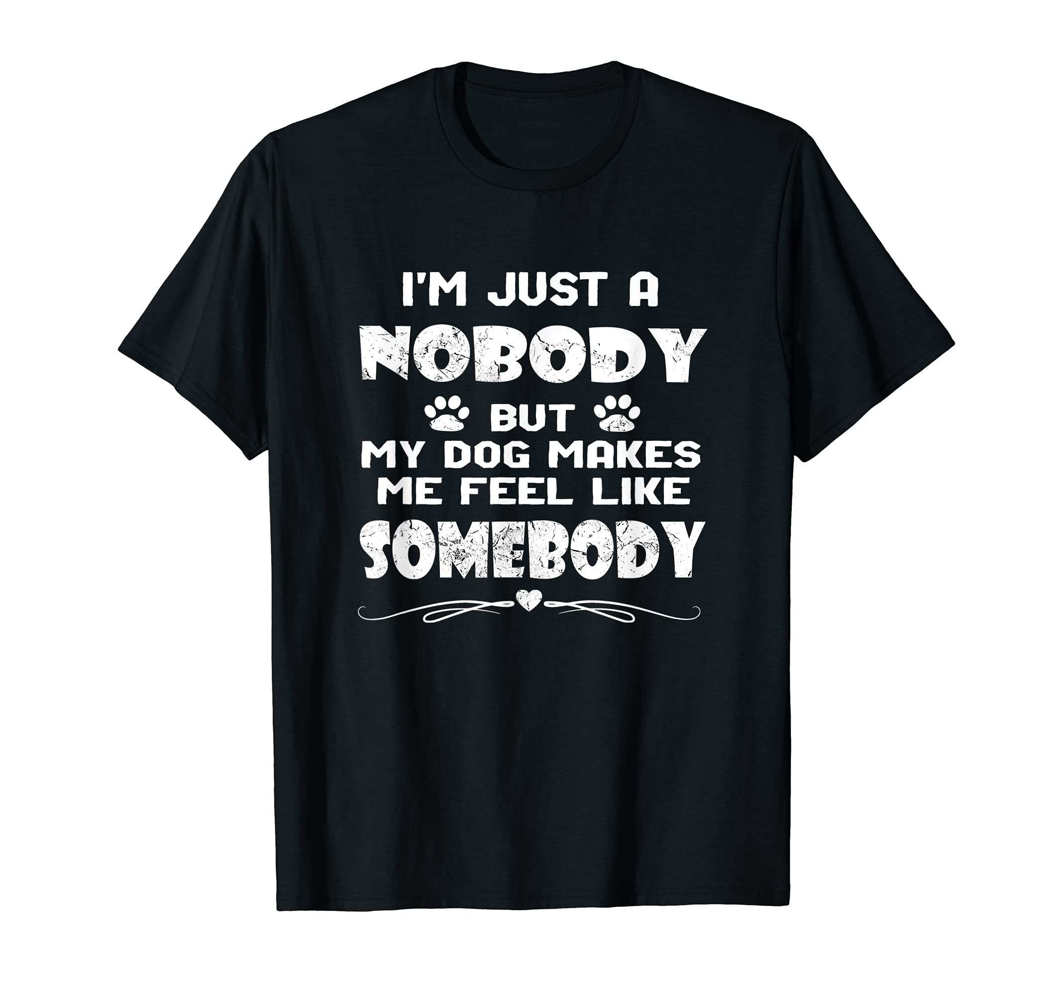 I'm Just A Nobody Dog Owners and Lovers Inspirational T-Shirt