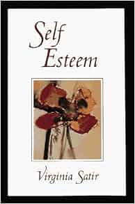 Self-Esteem: Virginia M. Satir: 9780890871096: Amazon.com: Books