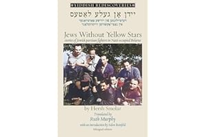 Jews Without Yellow Stars: Yiddish stories of Jewish partisan fighters in Nazi-occupied Belarus (bilingual edition)