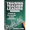 Training Teacher Leaders in a PLC at Work®: A Guide to Cultivating Shared Leadership (Develop teacher leaders with ten essential skills.)