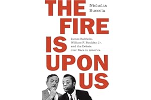 The Fire Is upon Us: James Baldwin, William F. Buckley Jr., and the Debate over Race in America