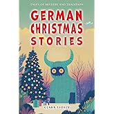 German Christmas Stories. Myths and Spirits for Kids.: Legends of Germanic Winter, Tales of Mystery and Tradition
