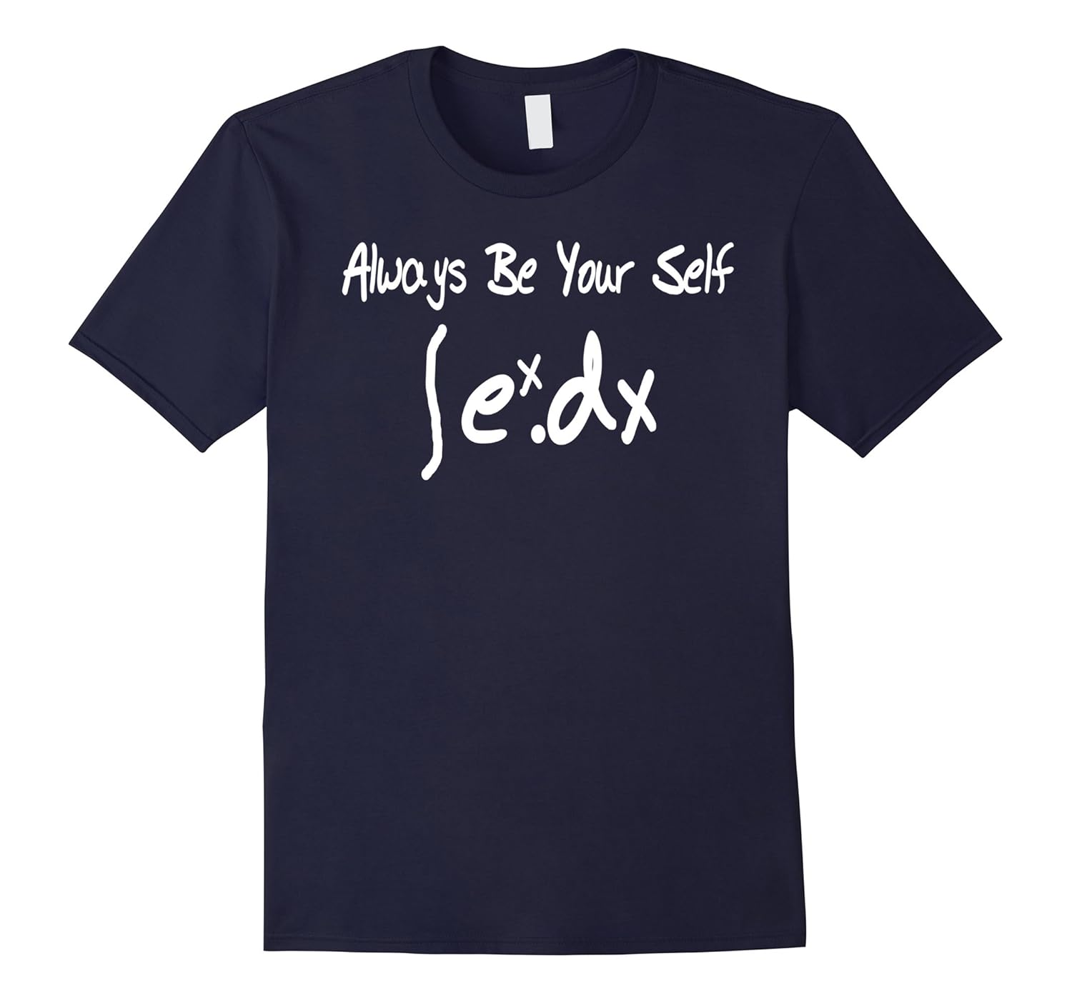 Funny Math T shirt Integration e^x Always Be Your Self-ANZ
